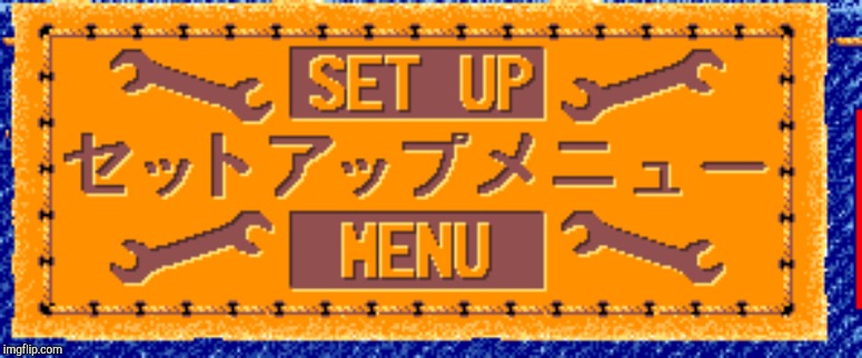 Setup Menu | image tagged in setup menu | made w/ Imgflip meme maker