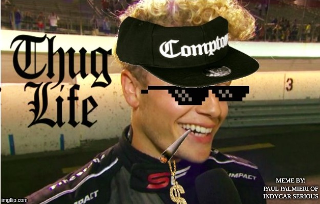 Santino Ferrucci IndyCar Thug Life | MEME BY: PAUL PALMIERI OF INDYCAR SERIOUS | image tagged in indycar series,indycar,santino ferrucci,thug life,funny memes | made w/ Imgflip meme maker