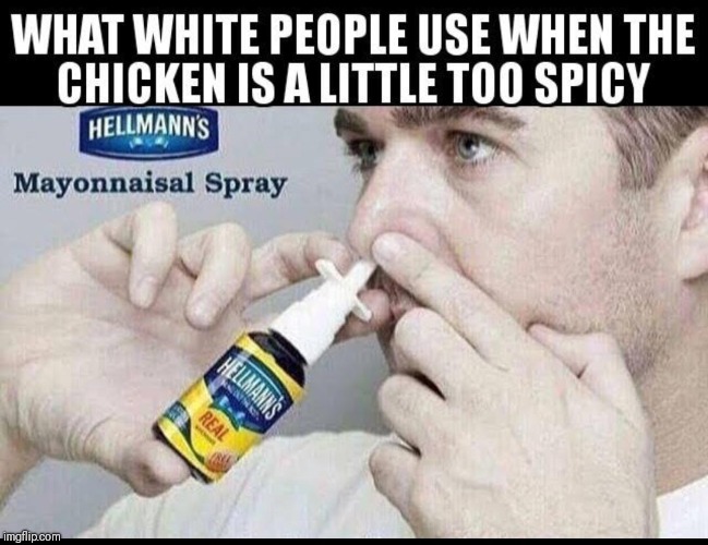 SPICEY | image tagged in mayonnaise | made w/ Imgflip meme maker