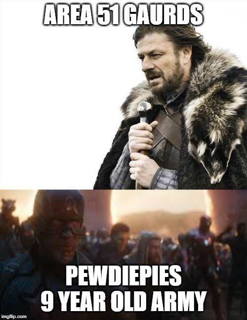 AREA 51 GAURDS; PEWDIEPIES 9 YEAR OLD ARMY | image tagged in memes,brace yourselves x is coming | made w/ Imgflip meme maker