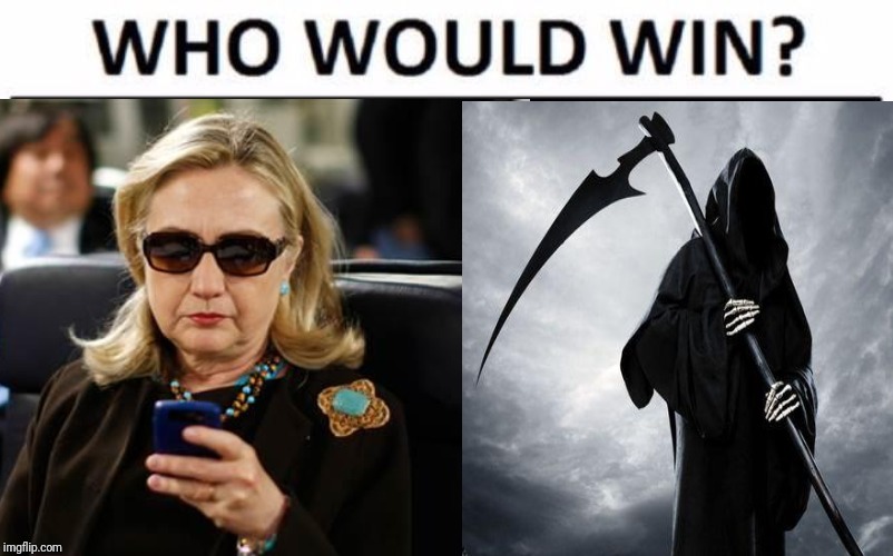 Death Match | image tagged in who would win,hillary clinton,grim reaper | made w/ Imgflip meme maker