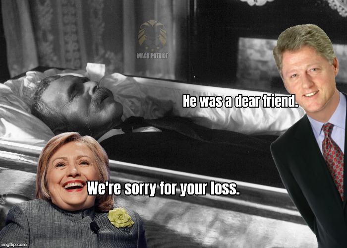 We're Sorry For Your Loss | image tagged in hillary clinton,bill clinton,clinton body count,political meme | made w/ Imgflip meme maker