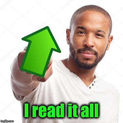 upvote | I read it all | image tagged in upvote | made w/ Imgflip meme maker