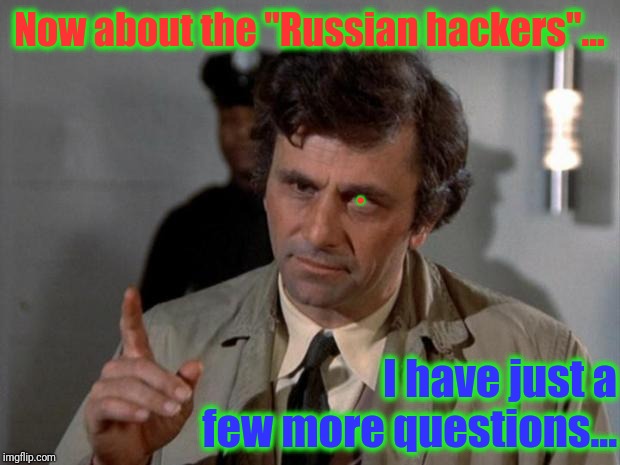 I have just a few questions.... | Now about the "Russian hackers"... I have just a few more questions... . | image tagged in i have just a few questions | made w/ Imgflip meme maker