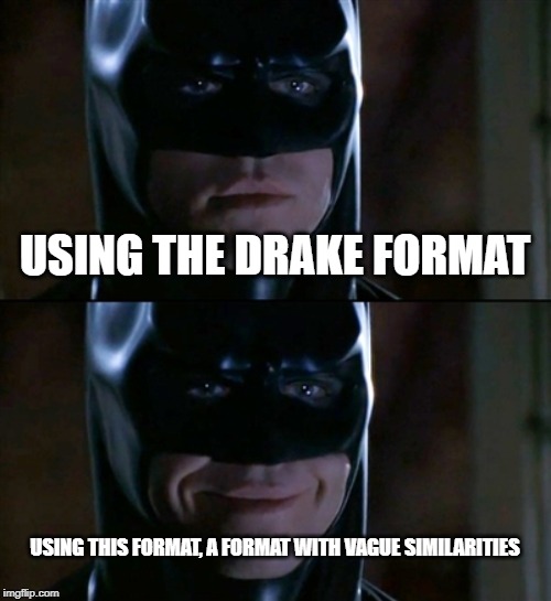 Drake vs Batman | USING THE DRAKE FORMAT; USING THIS FORMAT, A FORMAT WITH VAGUE SIMILARITIES | image tagged in memes,batman smiles,drake hotline bling,funny,random,vague similarities | made w/ Imgflip meme maker