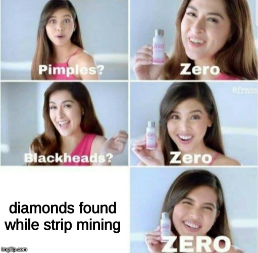 Pimples, Zero! | diamonds found while strip mining | image tagged in pimples zero | made w/ Imgflip meme maker