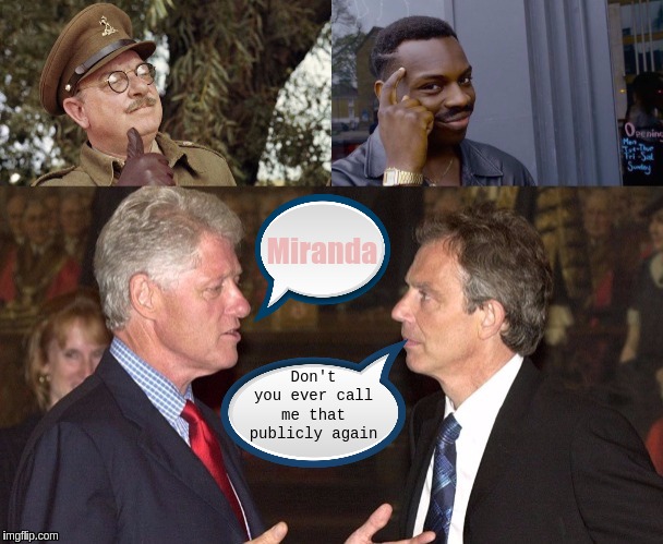 Miranda; Don't you ever call me that publicly again | image tagged in bill clinton,tony blair,the great awakening | made w/ Imgflip meme maker