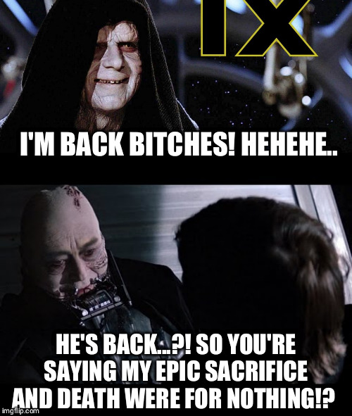 The rise of wokeness | I'M BACK BITCHES! HEHEHE.. HE'S BACK...?! SO YOU'RE SAYING MY EPIC SACRIFICE AND DEATH WERE FOR NOTHING!? | image tagged in star wars,darth vader,emporer palpatine,funny,deathstar,luke skywalker | made w/ Imgflip meme maker