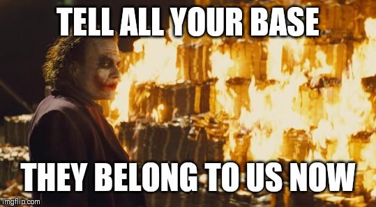 Joker Sending A Message | TELL ALL YOUR BASE; THEY BELONG TO US NOW | image tagged in joker sending a message | made w/ Imgflip meme maker