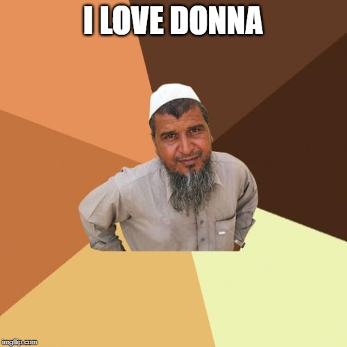 Successful arab guy | I LOVE DONNA | image tagged in successful arab guy | made w/ Imgflip meme maker