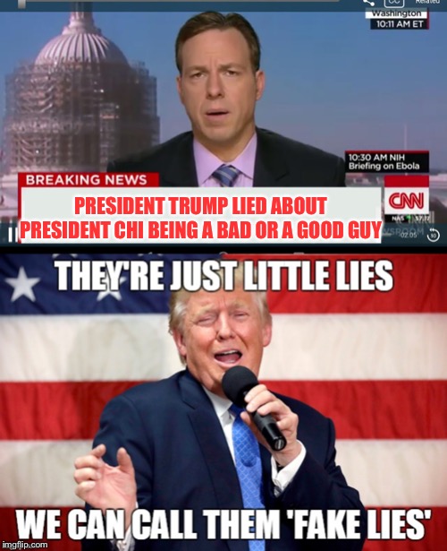 PRESIDENT TRUMP LIED ABOUT PRESIDENT CHI BEING A BAD OR A GOOD GUY | image tagged in cnn breaking news template,little | made w/ Imgflip meme maker