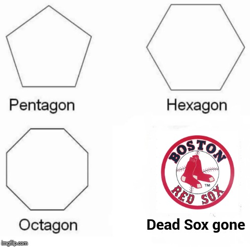 Go Yankees ! ! ! | Dead Sox gone | image tagged in memes,pentagon hexagon octagon,yankees,boston red sox,the walking dead | made w/ Imgflip meme maker