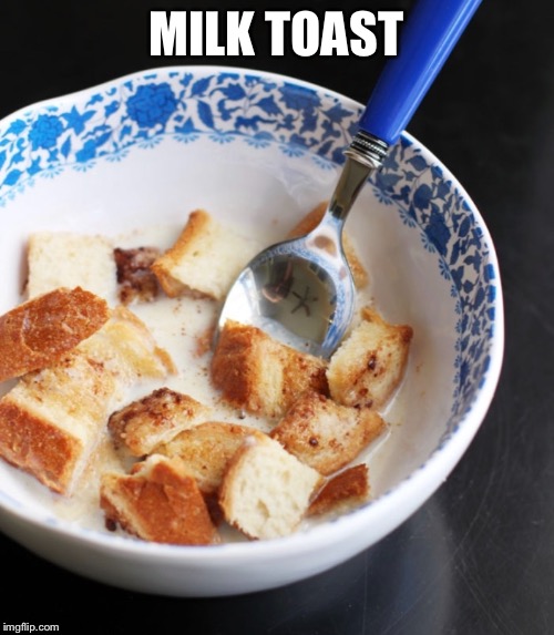 MILK TOAST | made w/ Imgflip meme maker