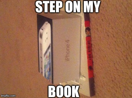 STEP ON MY BOOK | made w/ Imgflip meme maker