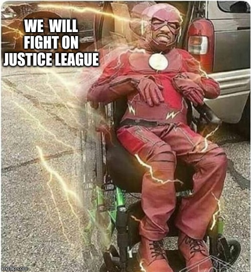 WE  WILL FIGHT ON JUSTICE LEAGUE | image tagged in the flash | made w/ Imgflip meme maker
