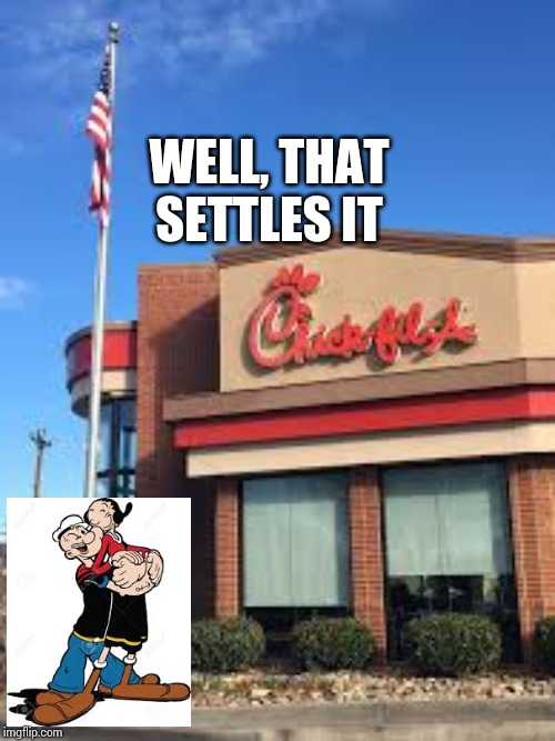 WELL, THAT SETTLES IT | image tagged in chicken,popeyes | made w/ Imgflip meme maker