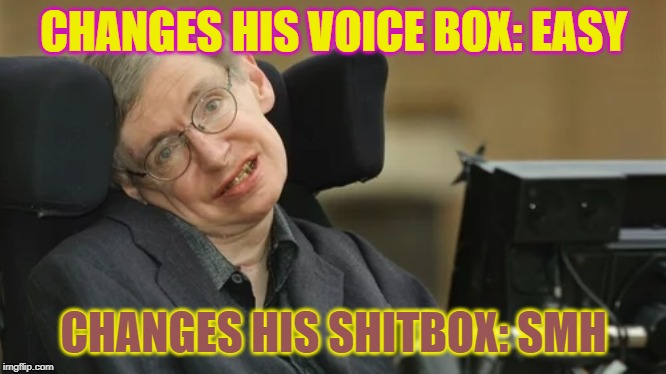 CHANGES HIS VOICE BOX: EASY CHANGES HIS SHITBOX: SMH | made w/ Imgflip meme maker