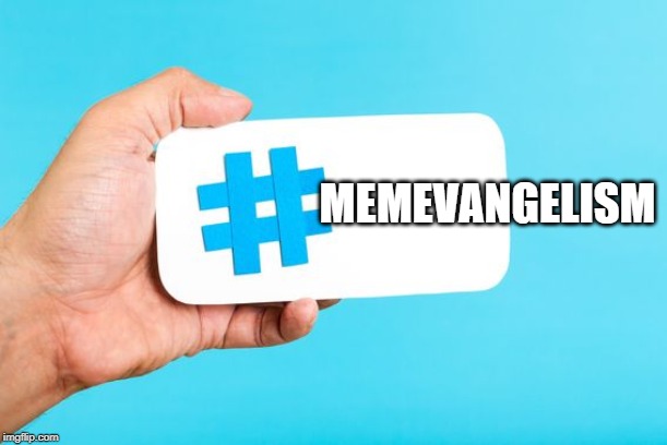 MEMEVANGELISM | made w/ Imgflip meme maker