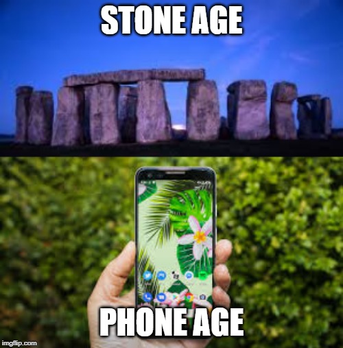 There Is Phonehenge Too! Look It Up! | STONE AGE; PHONE AGE | image tagged in funny,phone,stoneage,stone | made w/ Imgflip meme maker