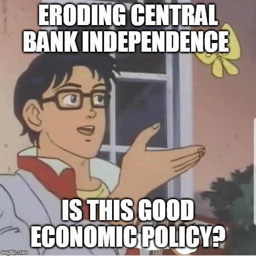 Butterfly man | ERODING CENTRAL BANK INDEPENDENCE; IS THIS GOOD ECONOMIC POLICY? | image tagged in butterfly man | made w/ Imgflip meme maker