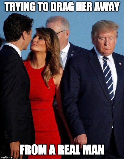 she's yearning for it... | TRYING TO DRAG HER AWAY; FROM A REAL MAN | image tagged in melania trump,justin trudeau | made w/ Imgflip meme maker