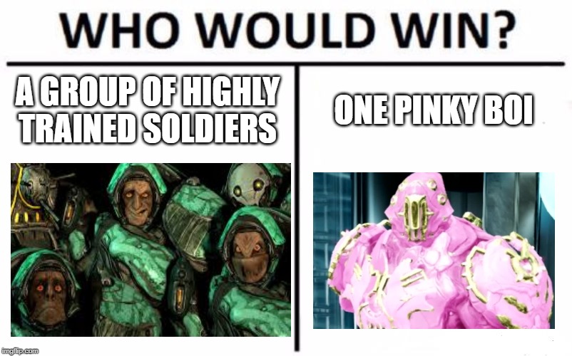 Who Would Win? Meme | A GROUP OF HIGHLY TRAINED SOLDIERS; ONE PINKY BOI | image tagged in memes,who would win | made w/ Imgflip meme maker