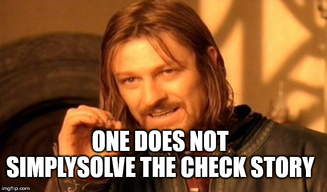 One Does Not Simply Meme | ONE DOES NOT SIMPLYSOLVE THE CHECK STORY | image tagged in memes,one does not simply | made w/ Imgflip meme maker