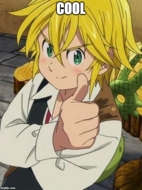 MELIODAS THUMBS UP | COOL | image tagged in meliodas thumbs up | made w/ Imgflip meme maker
