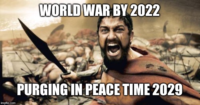 When religion meets the rebuilding green deal | WORLD WAR BY 2022; PURGING IN PEACE TIME 2029 | image tagged in memes,sparta leonidas | made w/ Imgflip meme maker