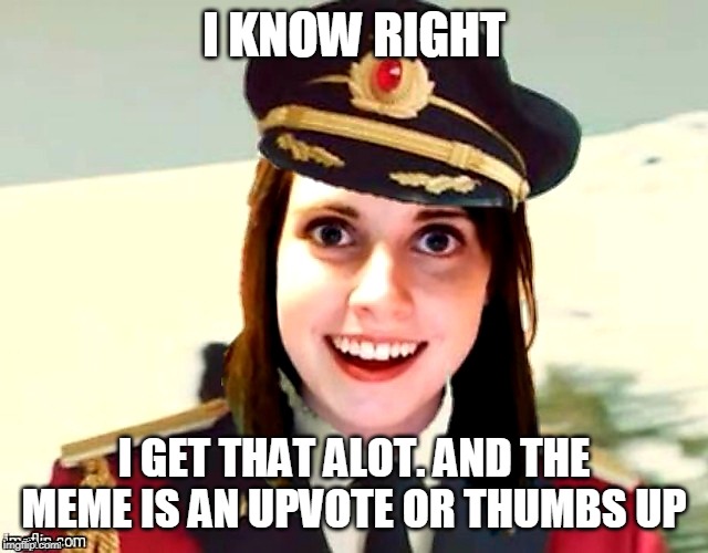 I know right | I KNOW RIGHT I GET THAT ALOT. AND THE MEME IS AN UPVOTE OR THUMBS UP | image tagged in i know right | made w/ Imgflip meme maker