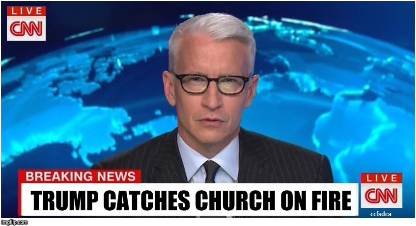 CNN Breaking News Anderson Cooper | TRUMP CATCHES CHURCH ON FIRE | image tagged in cnn breaking news anderson cooper | made w/ Imgflip meme maker
