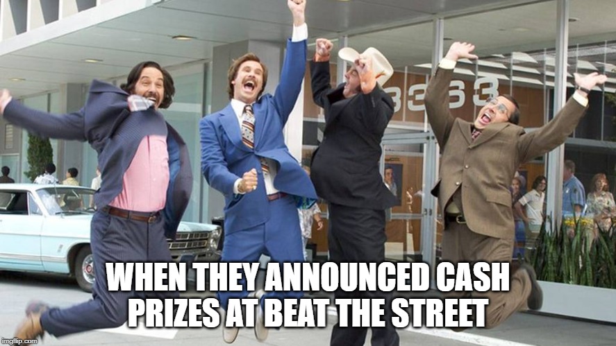 Excited | WHEN THEY ANNOUNCED CASH PRIZES AT BEAT THE STREET | made w/ Imgflip meme maker