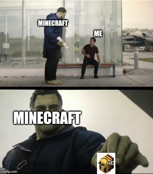 You've got to BEE kidding me... | MINECRAFT; ME; MINECRAFT | image tagged in hulk gives antman taco | made w/ Imgflip meme maker