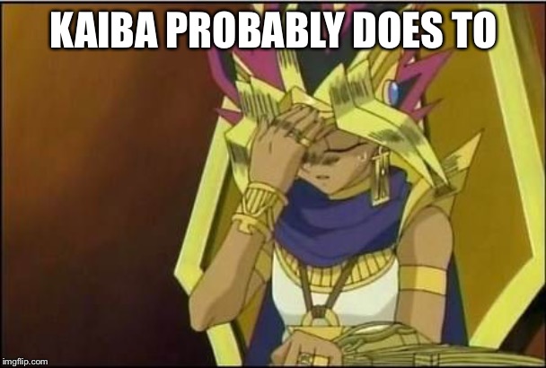 yugioh | KAIBA PROBABLY DOES TO | image tagged in yugioh | made w/ Imgflip meme maker