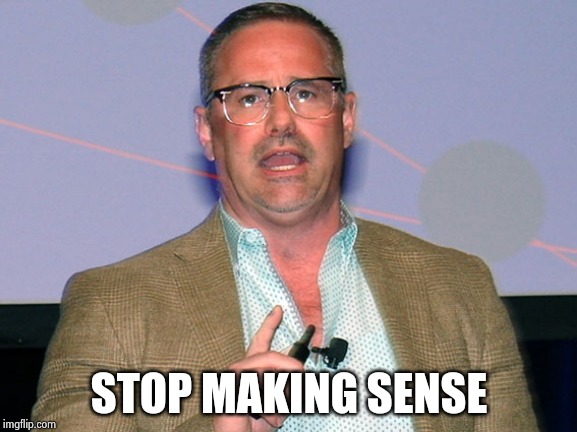 Nonsense Data Visionary | STOP MAKING SENSE | image tagged in nonsense data visionary | made w/ Imgflip meme maker