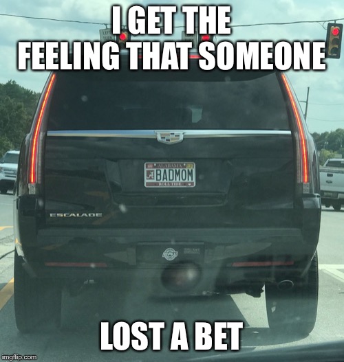 BADMOM | I GET THE FEELING THAT SOMEONE; LOST A BET | image tagged in badmom | made w/ Imgflip meme maker