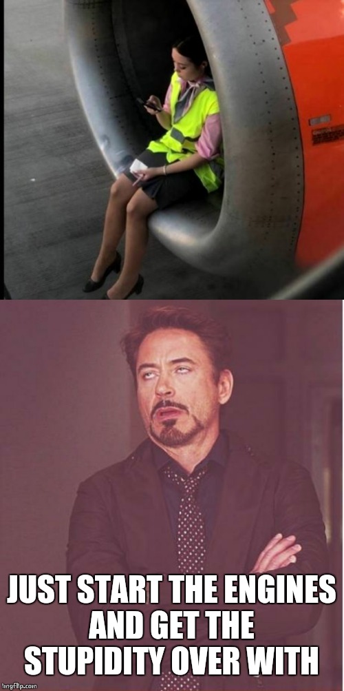 TAKING A BREAK | JUST START THE ENGINES
AND GET THE STUPIDITY OVER WITH | image tagged in memes,face you make robert downey jr,airlines | made w/ Imgflip meme maker