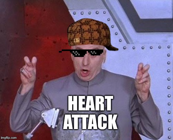 I See the Shame All Over Your Face | HEART ATTACK | image tagged in memes,dr evil laser | made w/ Imgflip meme maker