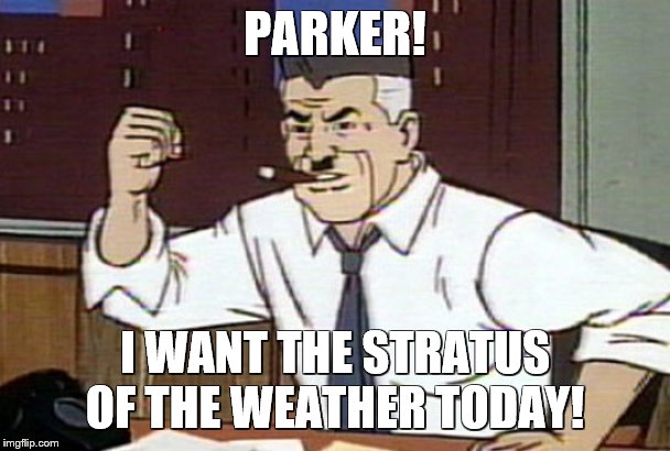 PARKER! I WANT THE STRATUS OF THE WEATHER TODAY! | made w/ Imgflip meme maker
