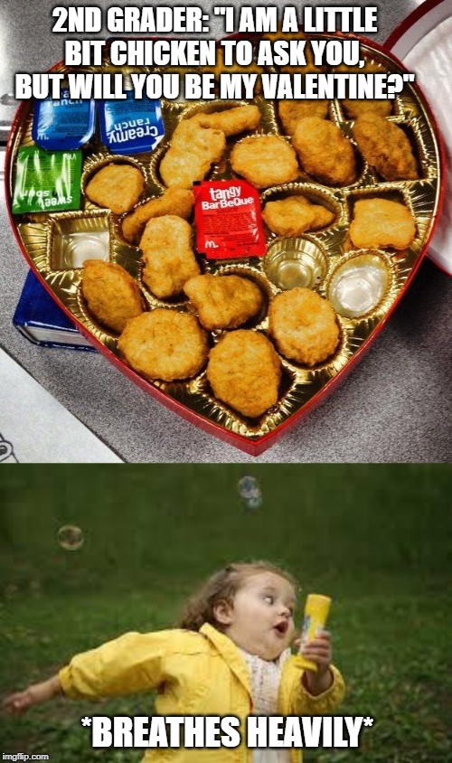 2ND GRADER: "I AM A LITTLE BIT CHICKEN TO ASK YOU, BUT WILL YOU BE MY VALENTINE?"; *BREATHES HEAVILY* | image tagged in fat girl running | made w/ Imgflip meme maker