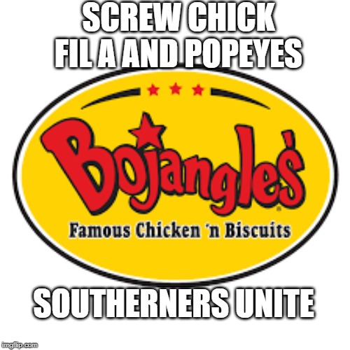 Bojangles all the way Imgflip