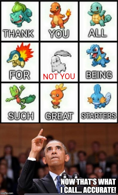 Let's all be real here | NOW THAT'S WHAT I CALL... ACCURATE! | image tagged in obama pointing up,obama,pokemon | made w/ Imgflip meme maker