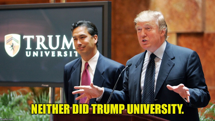 Trump University | NEITHER DID TRUMP UNIVERSITY. | image tagged in trump university | made w/ Imgflip meme maker