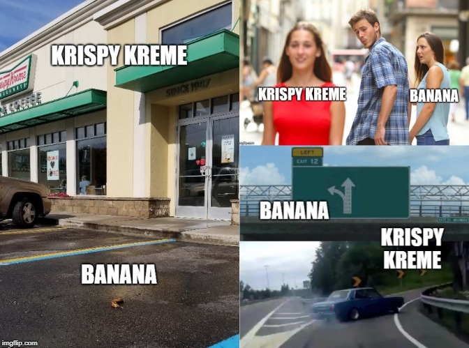 Banana or Krispy Kreme | image tagged in banana,krisy kreme | made w/ Imgflip meme maker