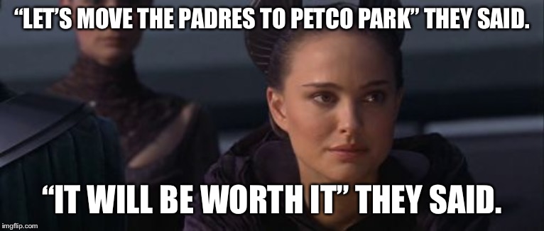 And that is how the Padres started to suck | “LET’S MOVE THE PADRES TO PETCO PARK” THEY SAID. “IT WILL BE WORTH IT” THEY SAID. | image tagged in memes,perturbed portman,san diego padres,star wars,suck,baseball | made w/ Imgflip meme maker