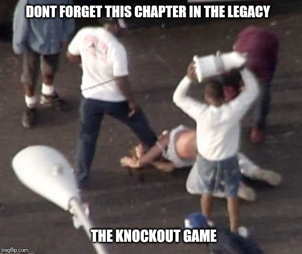 DONT FORGET THIS CHAPTER IN THE LEGACY THE KNOCKOUT GAME | made w/ Imgflip meme maker