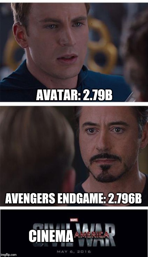 Marvel Civil War 1 | AVATAR: 2.79B; AVENGERS ENDGAME: 2.796B; CINEMA | image tagged in memes,marvel civil war,avengers endgame,avatar | made w/ Imgflip meme maker