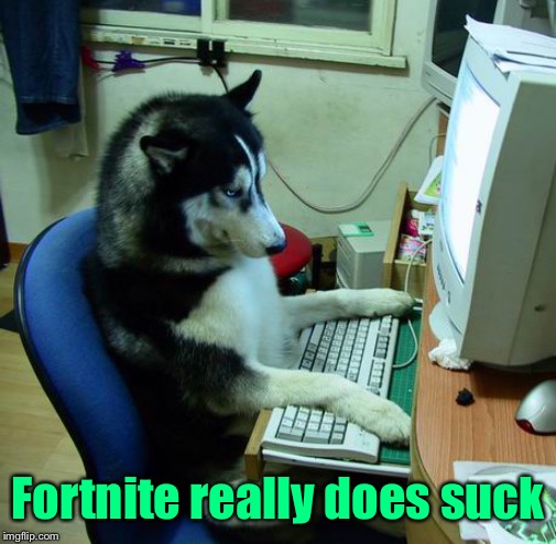 Such a doggone shame | Fortnite really does suck | image tagged in memes,i have no idea what i am doing,fortnite,sucks | made w/ Imgflip meme maker