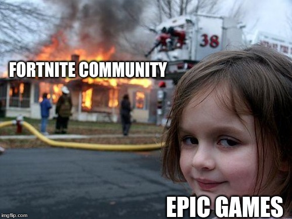 Disaster Girl Meme | FORTNITE COMMUNITY; EPIC GAMES | image tagged in memes,disaster girl | made w/ Imgflip meme maker