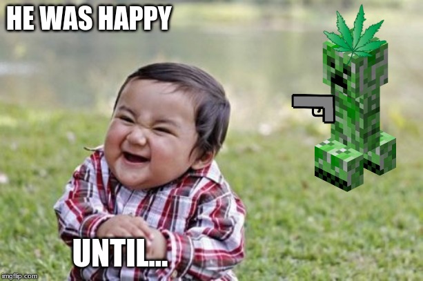 Evil Toddler | HE WAS HAPPY; UNTIL... | image tagged in memes,evil toddler | made w/ Imgflip meme maker